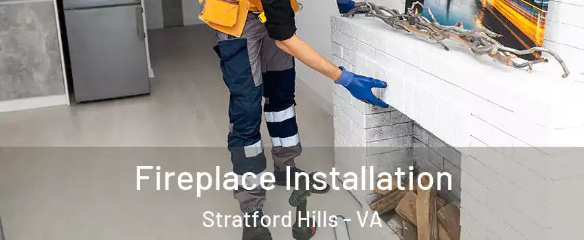 Fireplace Installation Stratford Hills - VA