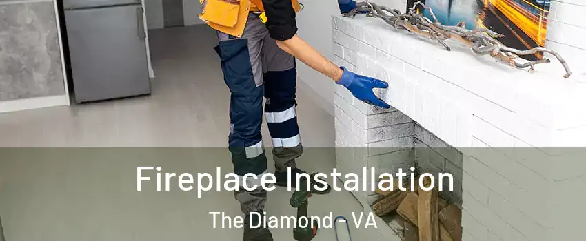 Fireplace Installation The Diamond - VA