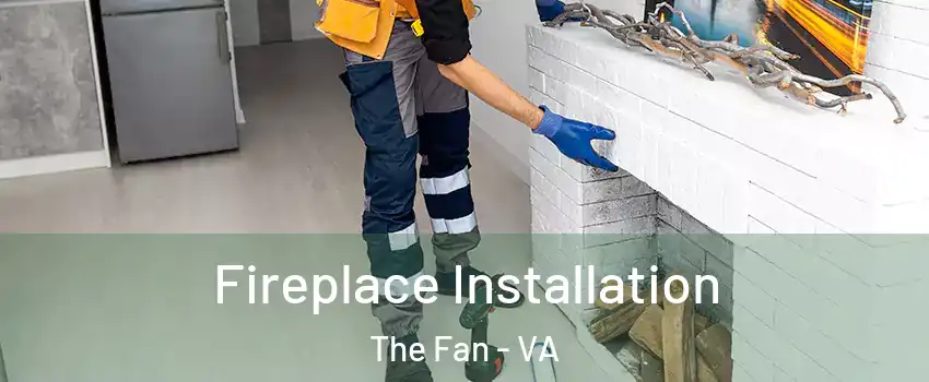 Fireplace Installation The Fan - VA