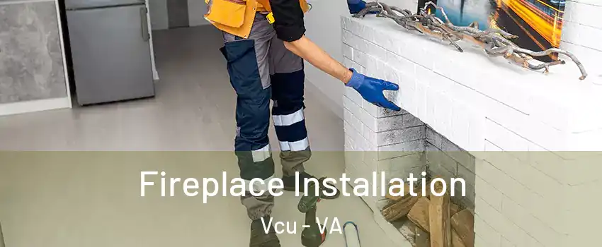 Fireplace Installation Vcu - VA