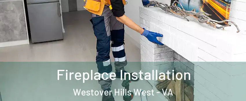 Fireplace Installation Westover Hills West - VA