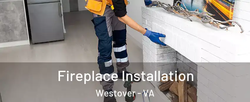 Fireplace Installation Westover - VA