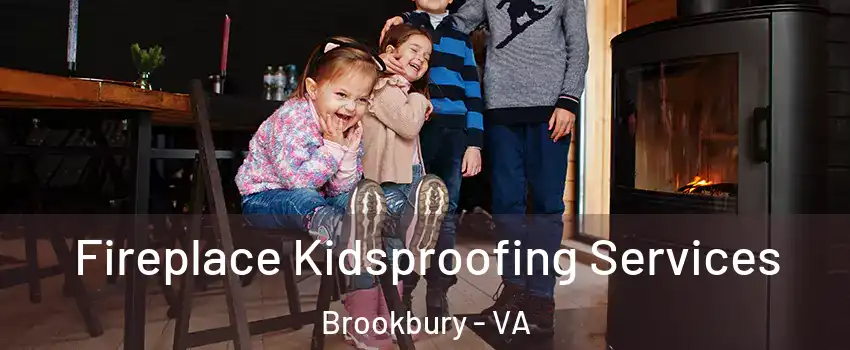 Fireplace Kidsproofing Services Brookbury - VA