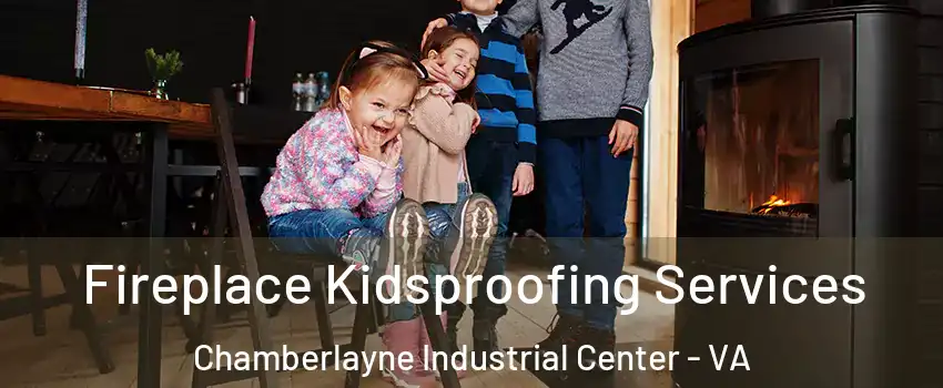 Fireplace Kidsproofing Services Chamberlayne Industrial Center - VA