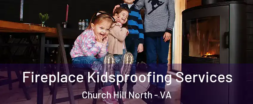 Fireplace Kidsproofing Services Church Hill North - VA