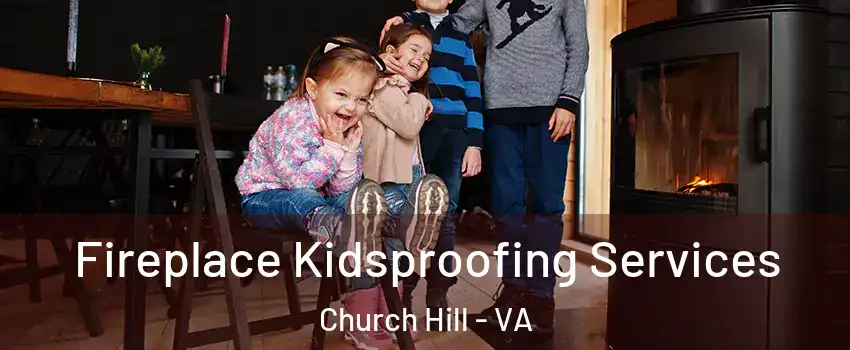 Fireplace Kidsproofing Services Church Hill - VA