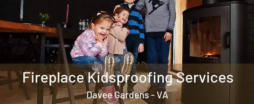 Fireplace Kidsproofing Services Davee Gardens - VA