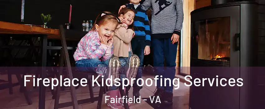 Fireplace Kidsproofing Services Fairfield - VA