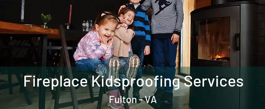 Fireplace Kidsproofing Services Fulton - VA