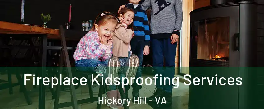 Fireplace Kidsproofing Services Hickory Hill - VA