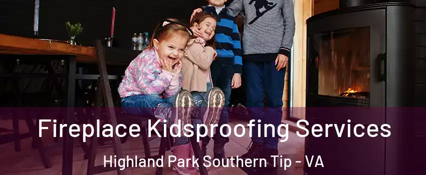Fireplace Kidsproofing Services Highland Park Southern Tip - VA