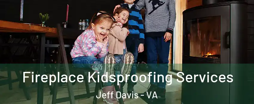 Fireplace Kidsproofing Services Jeff Davis - VA