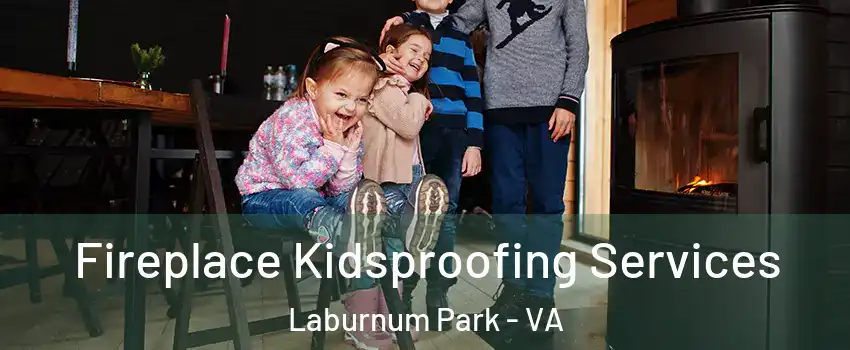 Fireplace Kidsproofing Services Laburnum Park - VA