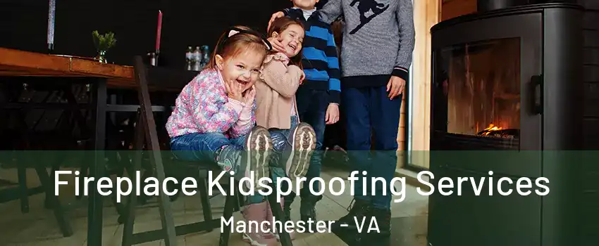 Fireplace Kidsproofing Services Manchester - VA