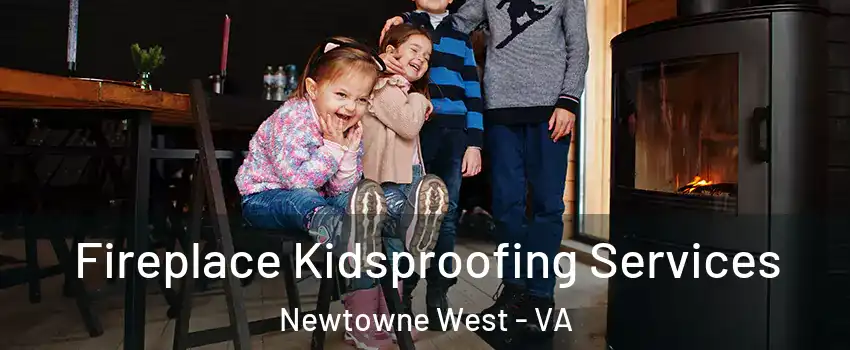 Fireplace Kidsproofing Services Newtowne West - VA