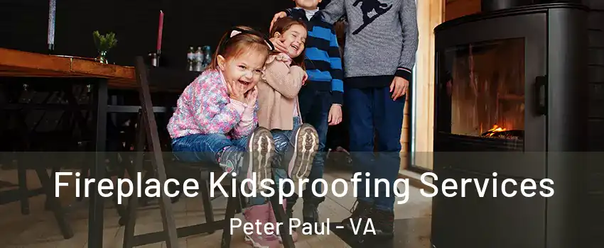 Fireplace Kidsproofing Services Peter Paul - VA