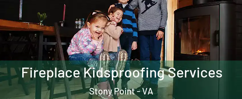 Fireplace Kidsproofing Services Stony Point - VA