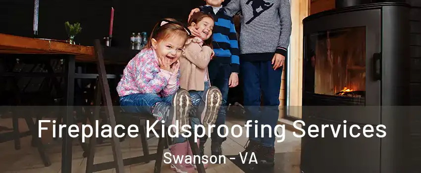 Fireplace Kidsproofing Services Swanson - VA