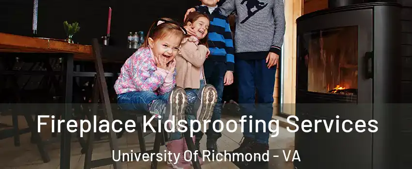 Fireplace Kidsproofing Services University Of Richmond - VA