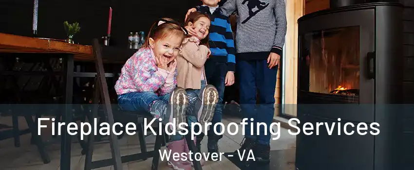 Fireplace Kidsproofing Services Westover - VA