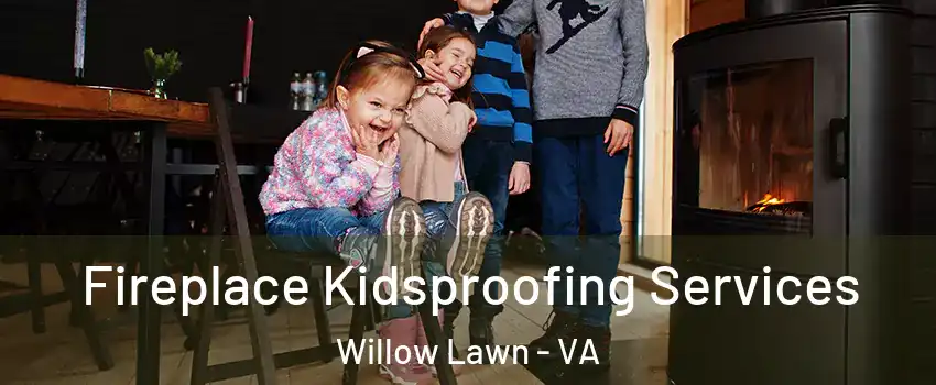 Fireplace Kidsproofing Services Willow Lawn - VA