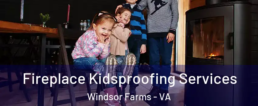 Fireplace Kidsproofing Services Windsor Farms - VA