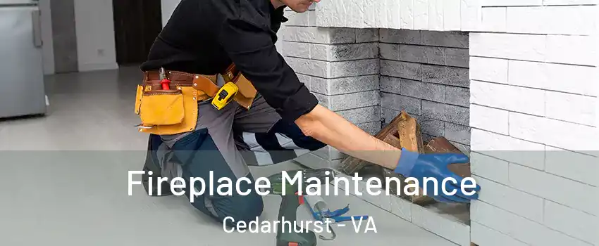 Fireplace Maintenance Cedarhurst - VA