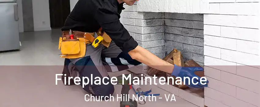 Fireplace Maintenance Church Hill North - VA