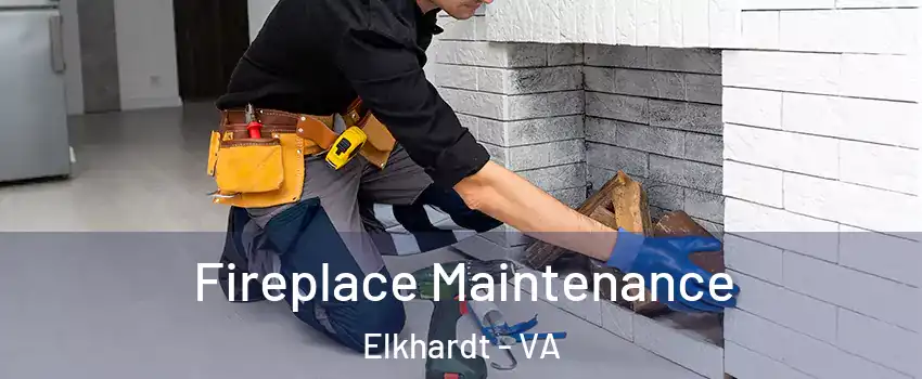 Fireplace Maintenance Elkhardt - VA