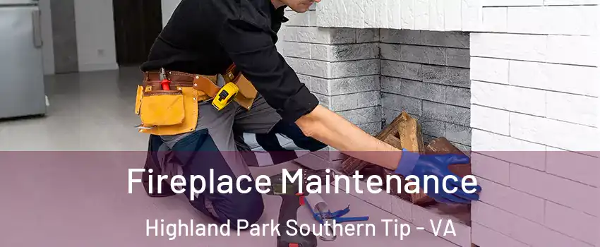 Fireplace Maintenance Highland Park Southern Tip - VA