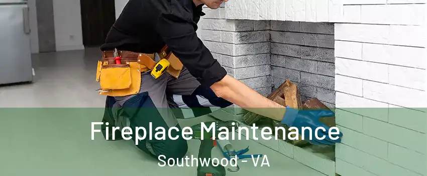 Fireplace Maintenance Southwood - VA