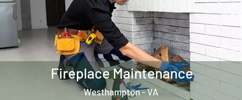 Fireplace Maintenance Westhampton - VA