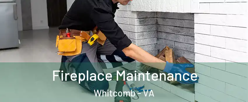 Fireplace Maintenance Whitcomb - VA