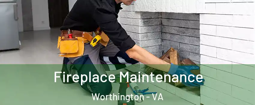 Fireplace Maintenance Worthington - VA