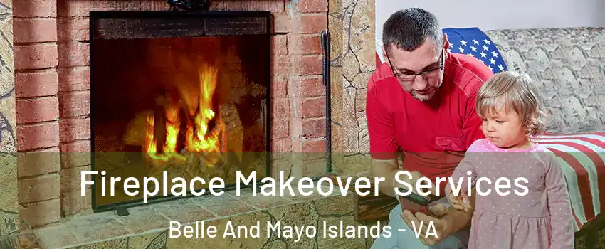 Fireplace Makeover Services Belle And Mayo Islands - VA