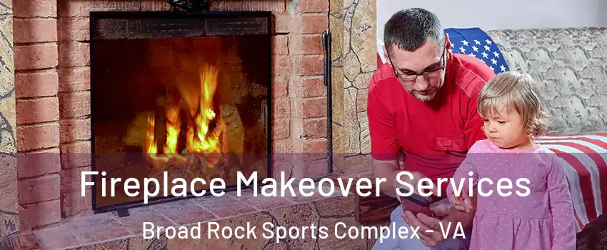 Fireplace Makeover Services Broad Rock Sports Complex - VA