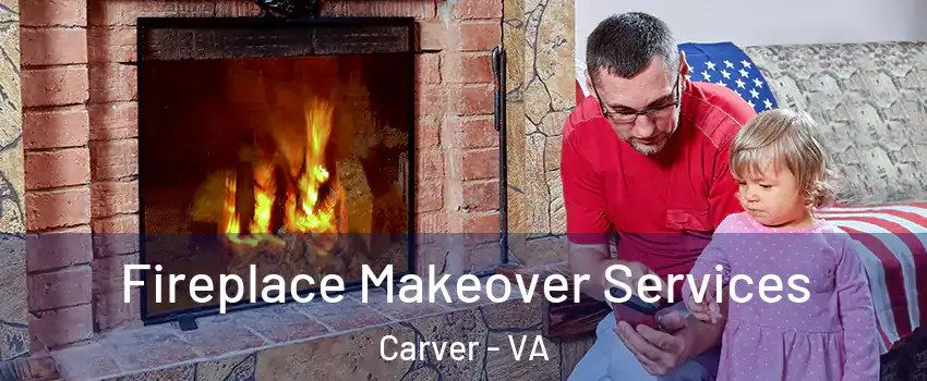 Fireplace Makeover Services Carver - VA