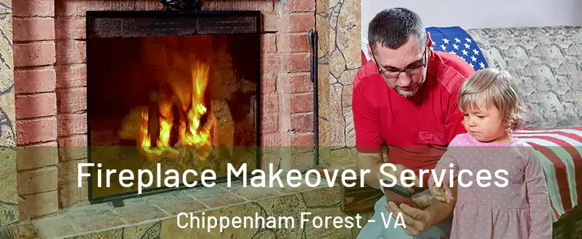 Fireplace Makeover Services Chippenham Forest - VA