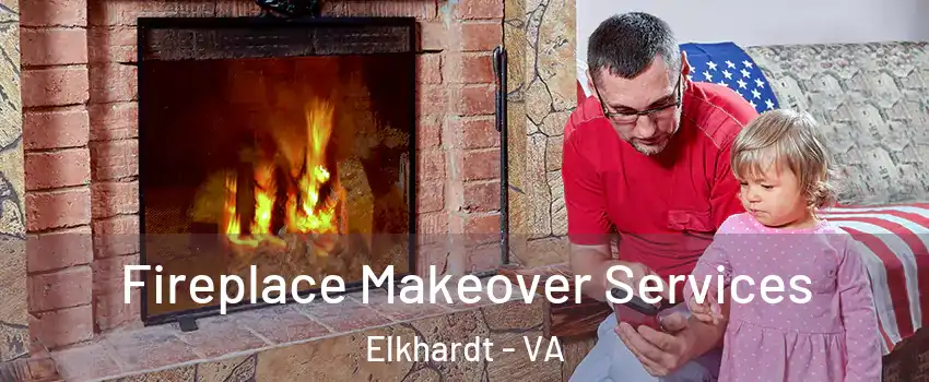 Fireplace Makeover Services Elkhardt - VA
