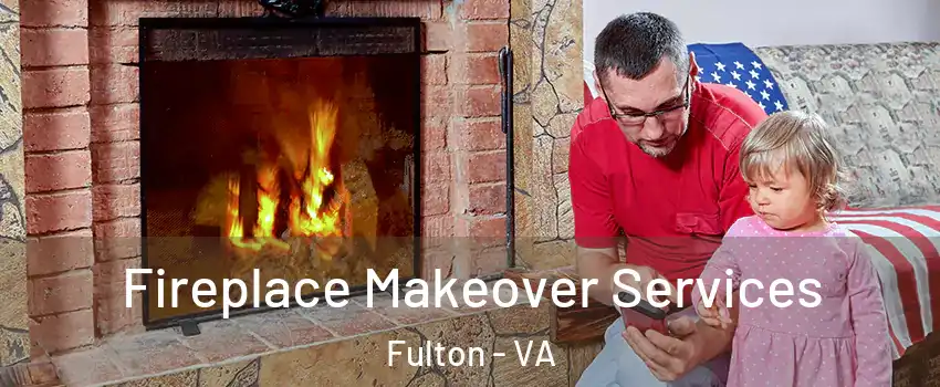 Fireplace Makeover Services Fulton - VA