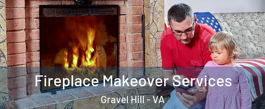 Fireplace Makeover Services Gravel Hill - VA