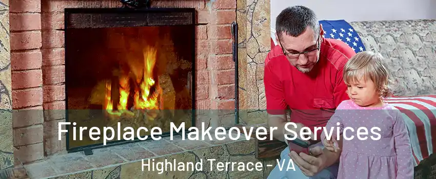Fireplace Makeover Services Highland Terrace - VA