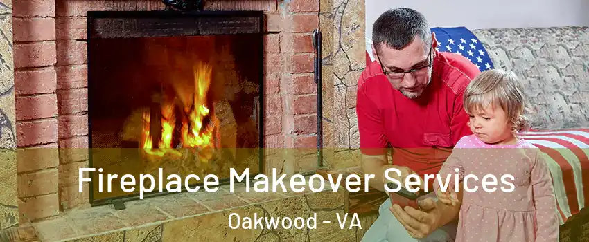Fireplace Makeover Services Oakwood - VA