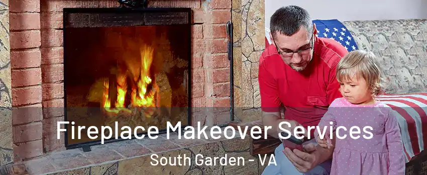 Fireplace Makeover Services South Garden - VA