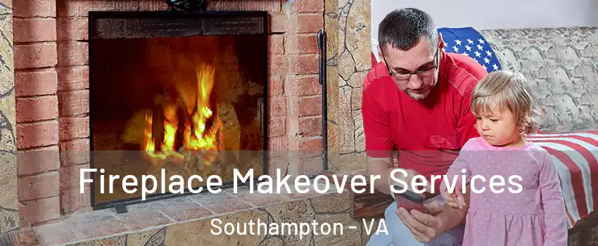 Fireplace Makeover Services Southampton - VA