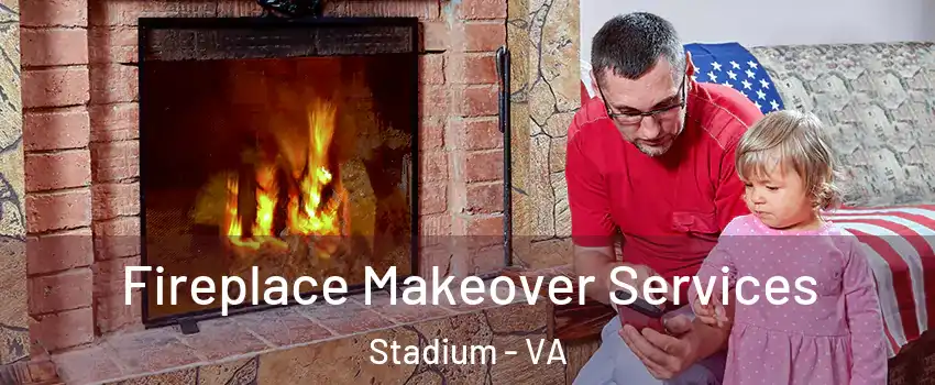 Fireplace Makeover Services Stadium - VA