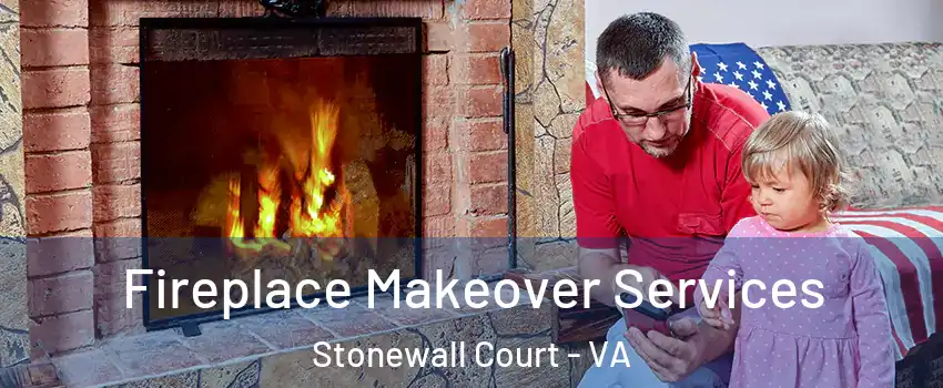 Fireplace Makeover Services Stonewall Court - VA