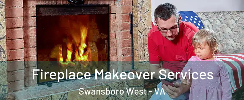 Fireplace Makeover Services Swansboro West - VA