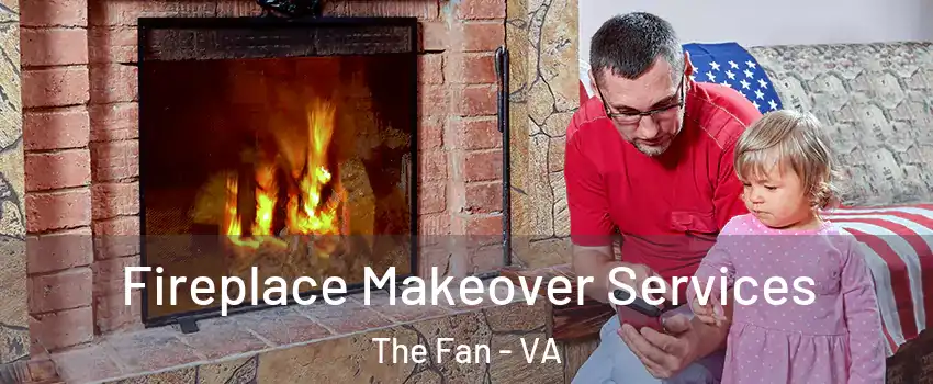 Fireplace Makeover Services The Fan - VA