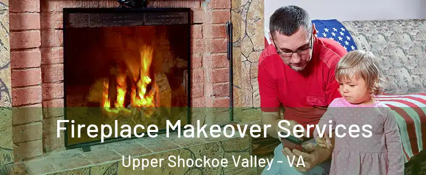 Fireplace Makeover Services Upper Shockoe Valley - VA